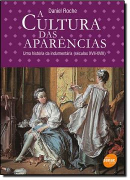 Picture of A CULTURA DAS APARENCIAS - UMA HISTORIA DA INDUMENTARIA (SECULOS XVII-XVIII)