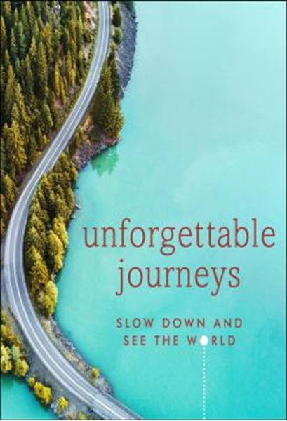 Picture of UNFORGETTABLE JOURNEYS - SLOW DOWN AND SEE THE WORLD