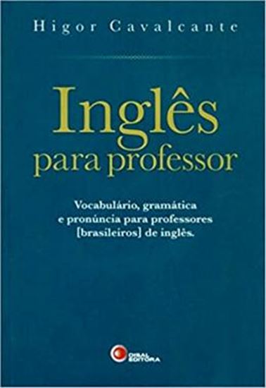 Picture of INGLES PARA PROFESSOR - VOCABULARIO, GRAMATICA E PRONUNCIA PARA PROFESSORES [BRASILEIROS] DE INGLES