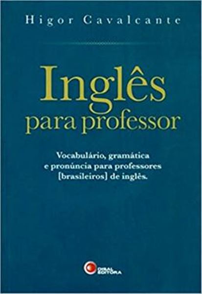 Picture of INGLES PARA PROFESSOR - VOCABULARIO, GRAMATICA E PRONUNCIA PARA PROFESSORES [BRASILEIROS] DE INGLES