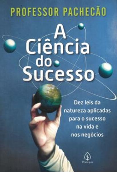 Picture of A CIENCIA DO SUCESSO - DEZ LEIS DA NATUREZA APLICADAS PARA O SUCESSO NA VIDA E NOS NEGOCIOS