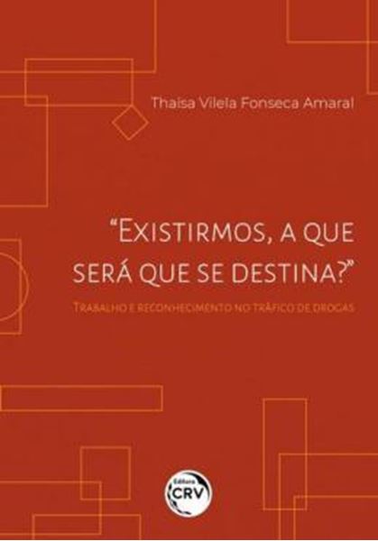 Picture of “EXISTIRMOS, A QUE SERA QUE SE DESTINA?” TRABALHO E RECONHECIMENTO NO TRAFICO DE DROGAS
