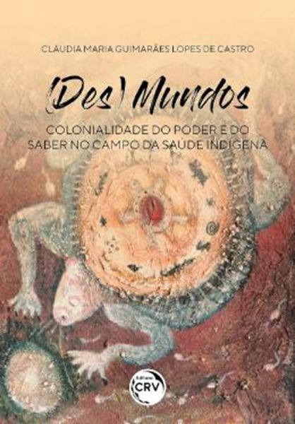 Picture of (DES)MUNDOS - COLONIALIDADE DO PODER E DO SABER NO CAMPO DA SAUDE INDIGENA