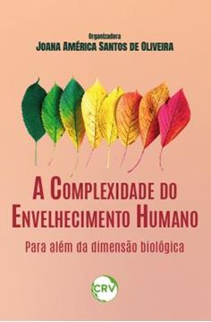 Imagem de A COMPLEXIDADE DO ENVELHECIMENTO HUMANO - PARA ALEM DA DIMENSAO BIOLOGICA